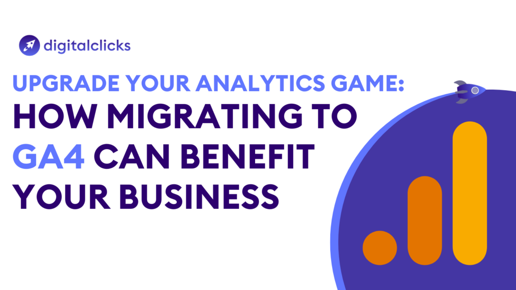 Upgrade Your Analytics Game: How Migrating to GA4 Can Benefit Your Business